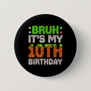 Funny Birthday Boy Bruh It's My 10th Birthday Game 6 Cm Round Badge