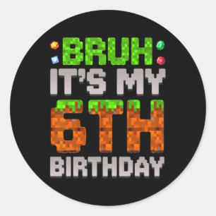 Funny Birthday Boy Bruh It's My 6th Birthday Gamer Classic Round Sticker