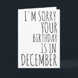 Funny Birthday Card-December Birthday Card<br><div class="desc">bestselling Funny Birthday Card - December Birthday Card - Christmas Birthday Card - Sorry Your Birthday Is In December</div>