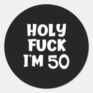 Funny Birthday Holy For I'm 50 Sarcastic Joke Tee Classic Round Sticker