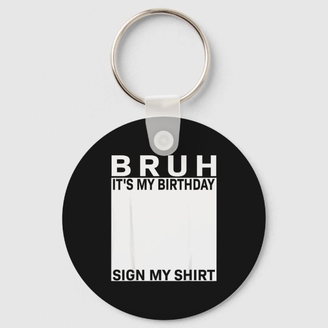 Funny Birthday Party Boys Meme Bruh It's My Birthd Key Ring (Front)