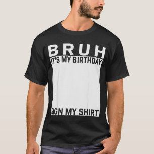 Funny Birthday Party Boys Meme Bruh It's My Birthd T-Shirt