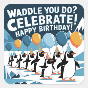 Funny Birthday Penguins Design - "Waddle You Do?  Square Sticker