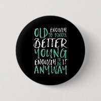 Funny Birthday Quote Old Enough Young Enough