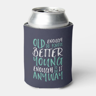Funny Birthday Quote Old Enough Young Enough Can Cooler