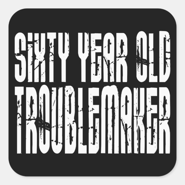Funny Birthdays : Sixty Year Old Troublemaker Square Sticker (Front)