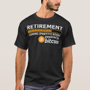 Funny Bitcoin BTC Crypto Retirement Coming Soon  T-Shirt