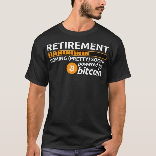 Funny Bitcoin BTC Crypto Retirement Coming Soon T-Shirt (Front)