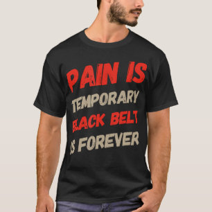 Funny Bjj Quotes Pain Is Temporary Black Belt Is F T-Shirt