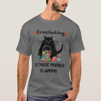 Funny Black Cat Crochet Because Murder Is Wrong Cr T-Shirt