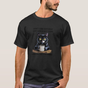 Funny Black Cat Didn't Care Yesterday Don't Give A T-Shirt