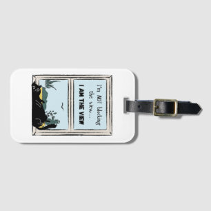Funny Black Cat, I am the view  Luggage Tag