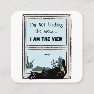 Funny Black Cat, I am the view  Square Business Card