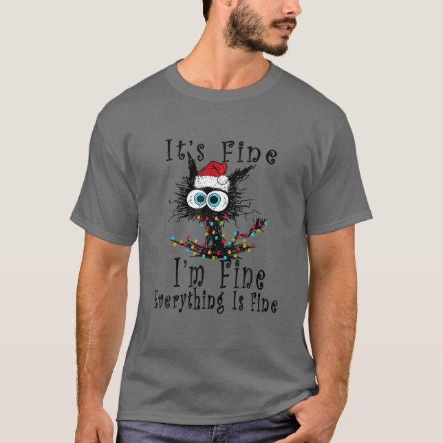 Funny Black Cat It's Fine I'm Fine Everything Is F T-Shirt (Front)
