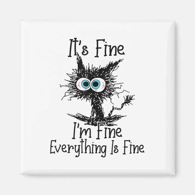 Funny Black Cat It's Fine Im Fine Everything Is Fi Magnet (Front)