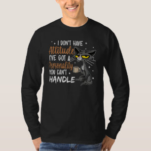 Funny Black Cat I've Got A Personality You Cant Ha T-Shirt