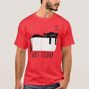 Funny Black Cat Sarcastic Lazy Cat Not Today My Ca T-Shirt