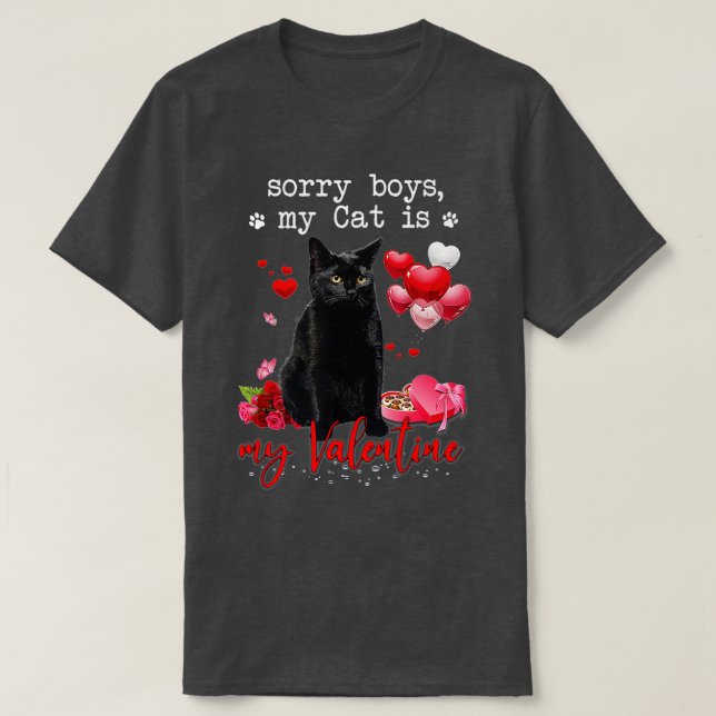 Funny Black Cat Sorry Boy My Cat Is My Valentine K T-Shirt (Design Front)