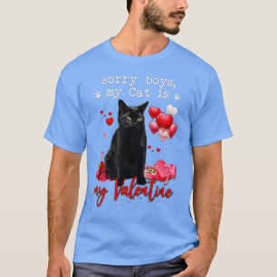 Funny Black Cat Sorry Boy My Cat Is My Valentine K T-Shirt