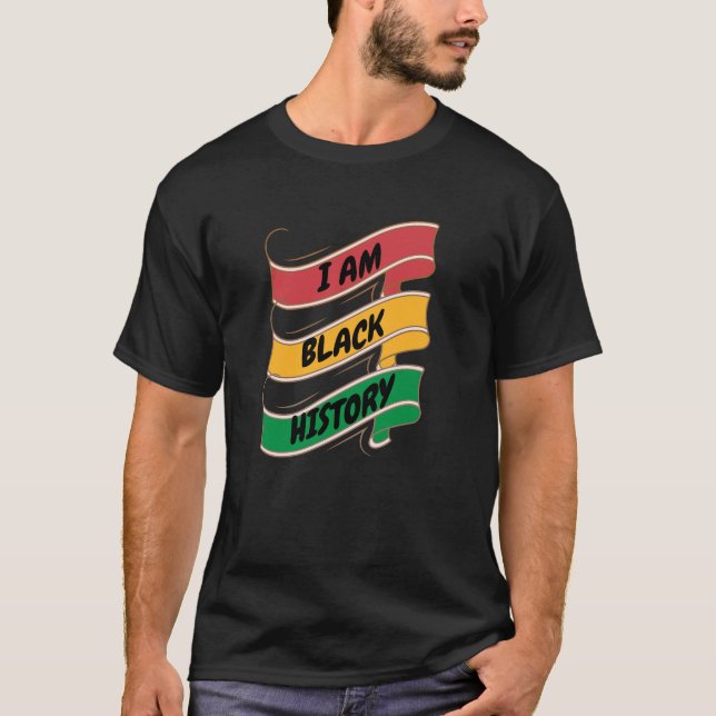 Funny black history month: I am black history T-Shirt (Front)