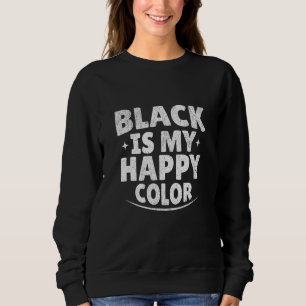 Funny Black Is My Happy Color Goth Punk Emo Sweatshirt