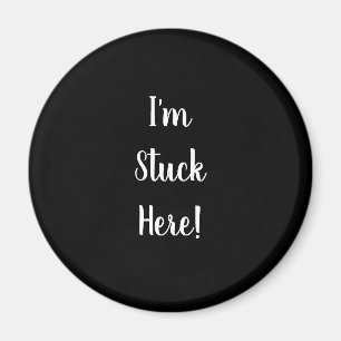 Funny Black with I'm Stuck Here in White Text Magnet
