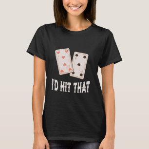 Funny Blackjack I'd Hit That Card Game Casino Adul T-Shirt