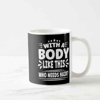 Funny Blad Man Jokes With A Body Like This Who Nee Coffee Mug