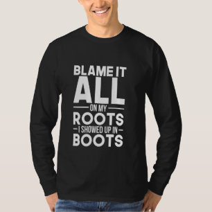 Funny Blame All My Roots Showed Up Boots Country S T-Shirt
