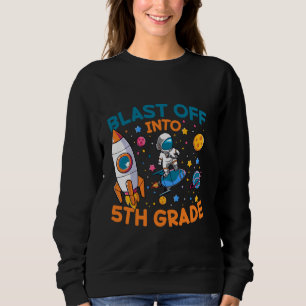 Funny Blast Off Into Fifth Grade Astronaut Space L Sweatshirt