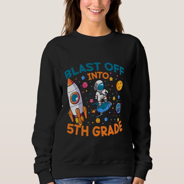 Funny Blast Off Into Fifth Grade Astronaut Space L Sweatshirt (Front)