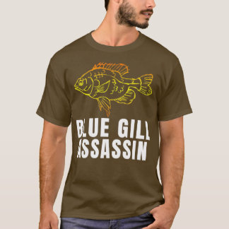 Funny Blue Gill Assassin Bluegill Fishing Fisherma T-Shirt