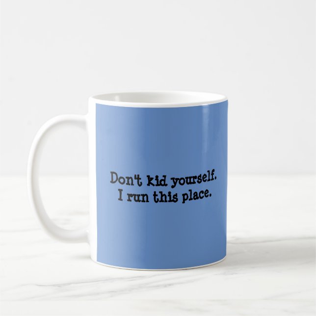 Funny Blue "I run this place" Quote Coffee Mug (Left)