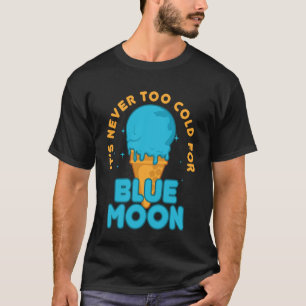 Funny Blue Moon Ice Cream Quotes Sayings Ice Cream T-Shirt