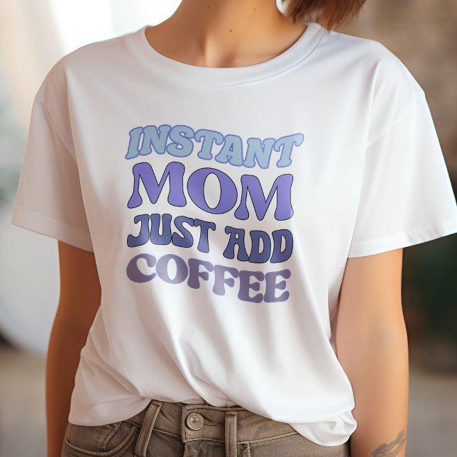 Funny Blue & Purple Instant Mum Just Add Coffee T-Shirt (Creator Uploaded)