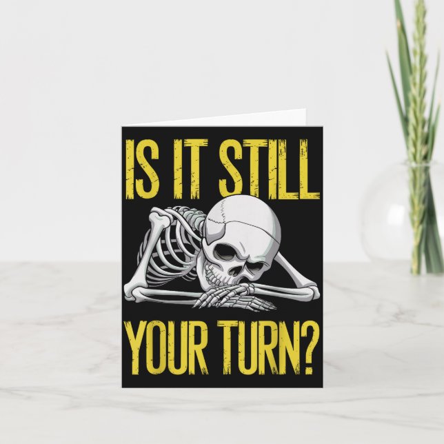 Funny Board Game Card Is It Still Your Turn Game N (Front)