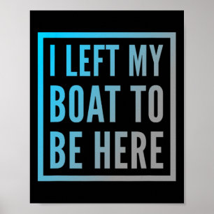 Funny Boat Owner Funny Boat Quotes I Left My Boat  Poster