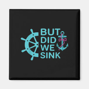 Funny Boat Trip Quote But Did We Sink Cruise Wear  Magnet