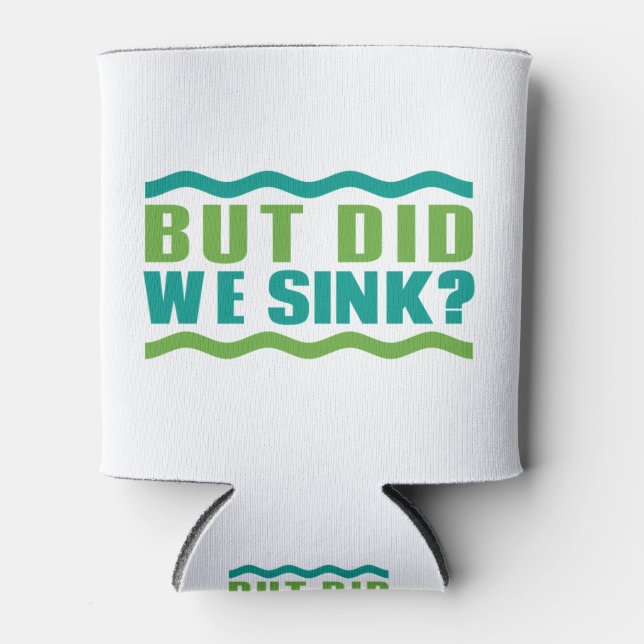Funny Boating: But Did We Sink: Boat Owner Humour Can Cooler (Front)
