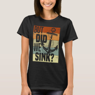 Funny Boating, But Did We Sink, Funny Pontoon Capt T-Shirt