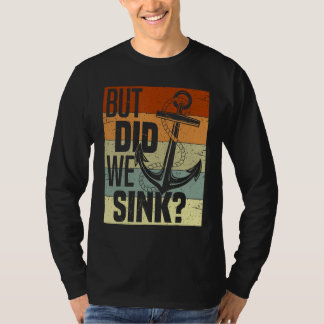 Funny Boating, But Did We Sink, Funny Pontoon Capt T-Shirt