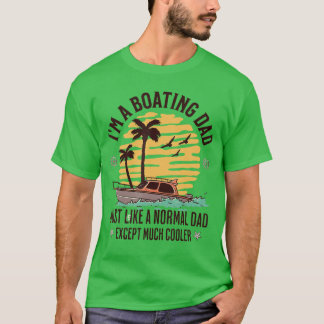 Funny Boating Dad Quote For Fathers Day Cool Summe T-Shirt