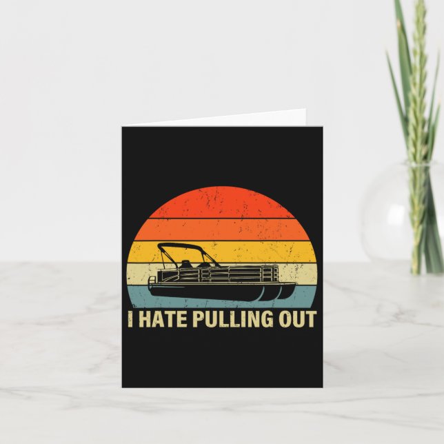 Funny Boating I Hate Pulling Out - Pontoon Boat Ca Card (Front)