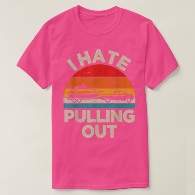 Funny Boating I Hate Pulling Out Retro Boat Captai T-Shirt (Design Front)