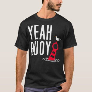 Funny Boating Pun  Yeah Buoy Harbour Cruise  T-Shirt