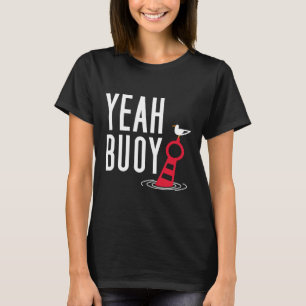 Funny Boating Pun Yeah Buoy Harbour Cruise Tee 