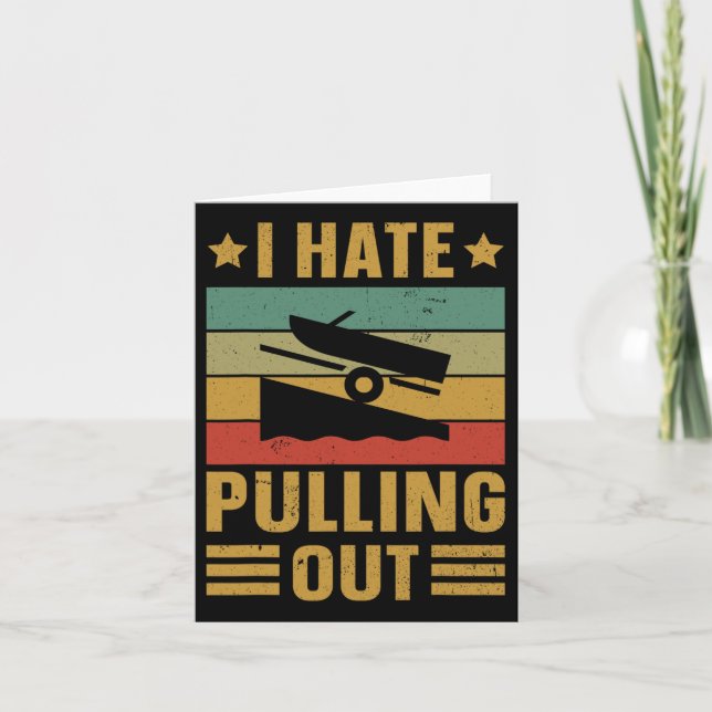 Funny Boating Quote I Hate Pulling Out For Boat Ca Card (Front)