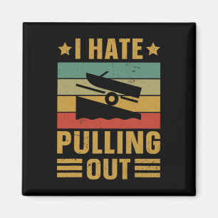 Funny Boating Quote I Hate Pulling Out For Boat Ca Magnet