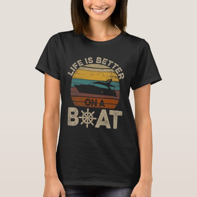 Funny Boating Retro Gifts Life Is Better On A Boat T-Shirt (Front)