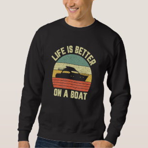 Funny Boating Retro Life Better On A Boat Captain Sweatshirt